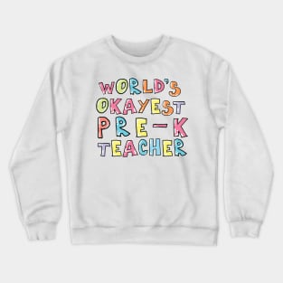 World's Okayest Pre-K Teacher Gift Idea Crewneck Sweatshirt